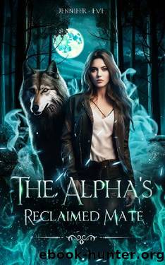 The Alpha's Reclaimed Mate: Rejected Mate Enemies To Lovers Paranormal Werewolf Shifter Romance by Jennifer Eve