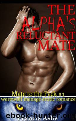 The Alpha's Reluctant Mate (Brutal Werewolf Breeding Gangbang) by Francis Ashe