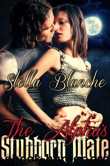 The Alpha's Stubborn Mate by Stella Blanche