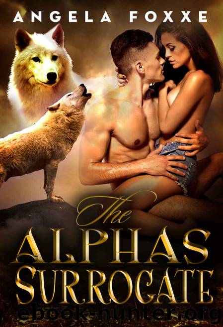 The Alpha's Surrogate: A Paranormal Pregnancy Romance by Angela Foxxe