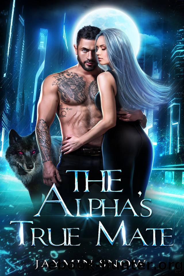 The Alpha's True Mate: Rejected Mate Secret Baby Enemies To Lovers Paranormal Werewolf Romance (Eternal Bond Series) by Snow Jaymin