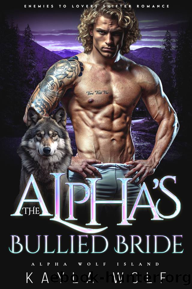 The Alphaâs Bullied Bride: Enemies to Lovers Shifter Romance (Alpha Wolf Island Book 7) by Kayla Wolf