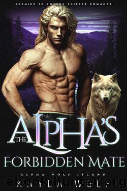 The Alphaâs Forbidden Mate: Enemies to Lovers Shifter Romance by Kayla Wolf