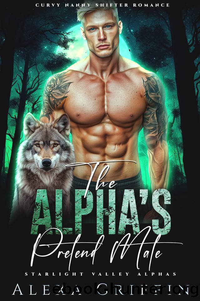 The Alphaâs Pretend Mate: Curvy Nanny Shifter Romance (Starlight Valley Alphas Book 8) by Alexa Griffin
