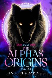 The Alphas' Origins (Iron Beast Pack Book 3) by Angelica Aquiles