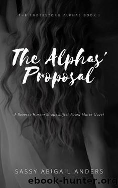 The Alphas' Proposal: Emberstorm Alphas Book I: A Reverse Harem Shapeshifter Fated Mates Novel by Sassy Abigail Anders