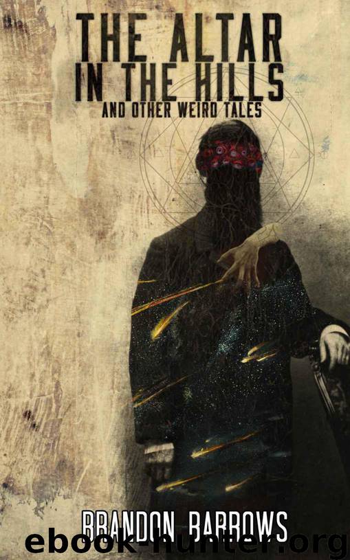 The Altar in the Hills and Other Weird Tales by Brandon Barrows