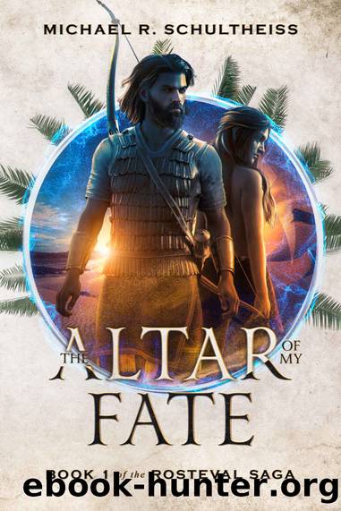 The Altar of My Fate (The Rosteval Saga Book 1) by Michael R. Schultheiss