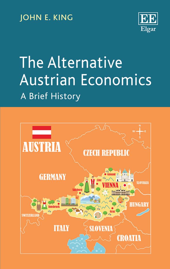 The Alternative Austrian Economics: A Brief History by John E. King