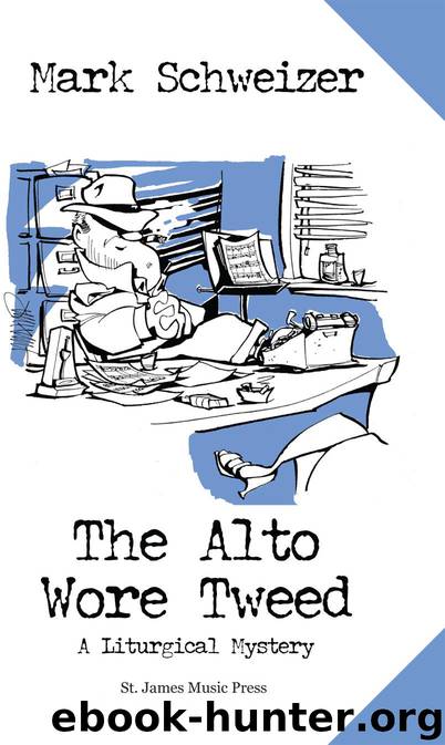 The Alto Wore Tweed (The Liturgical Mysteries) by Mark Schweizer