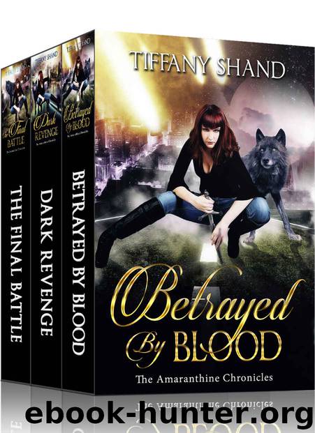 The Amaranthine Chronicles Complete Series: Betrayed By Blood, Dark Revenge, The Final Battle by Tiffany Shand