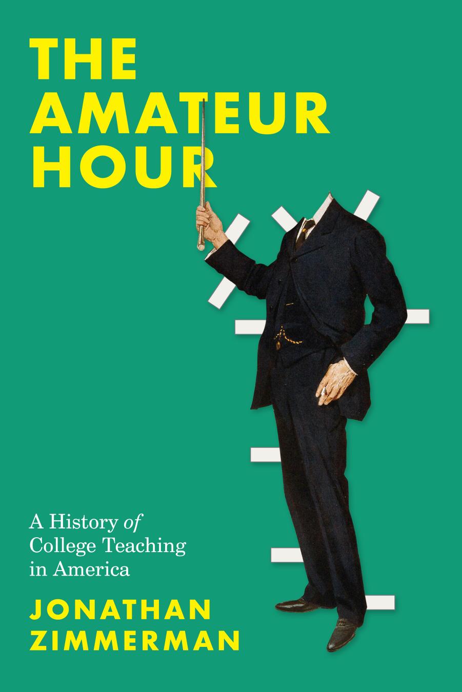The Amateur Hour: A History of College Teaching in America by Jonathan Zimmerman