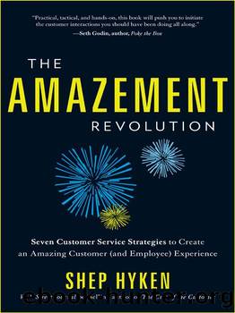 The Amazement Revolution: Seven Customer Service Strategies to Create an Amazing Customer (And Employee) Experience by Shep Hyken