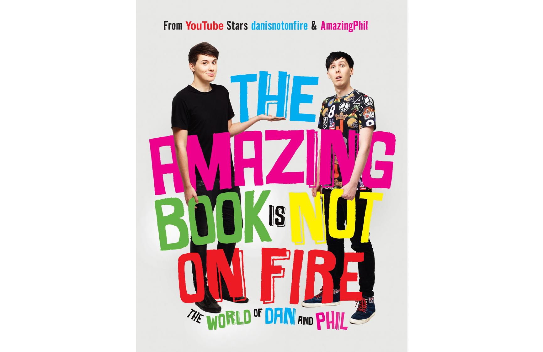 The Amazing Book is Not on Fire: The World of Dan and Phil by Dan Howell & Phil Lester