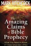 The Amazing Claims of Bible Prophecy by Mark Hitchcock