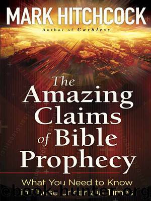 The Amazing Claims of Bible Prophecy: What You Need to Know in These Uncertain Times by Mark Hitchcock