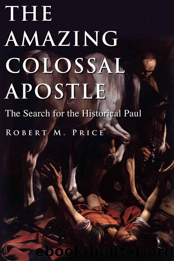 The Amazing Colossal Apostle: The Search for the Historical Paul by Price Robert M