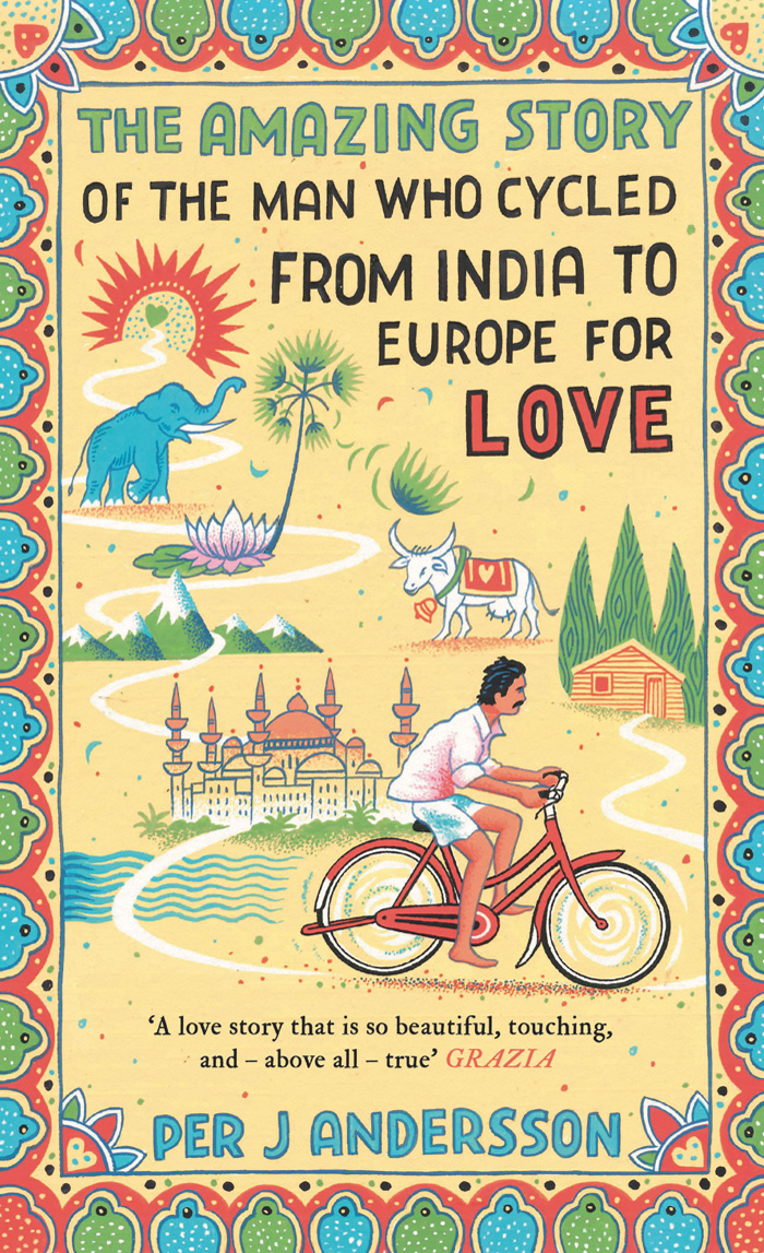 The Amazing Story of the Man Who Cycled from India to Europe for Love by Per J Andersson
