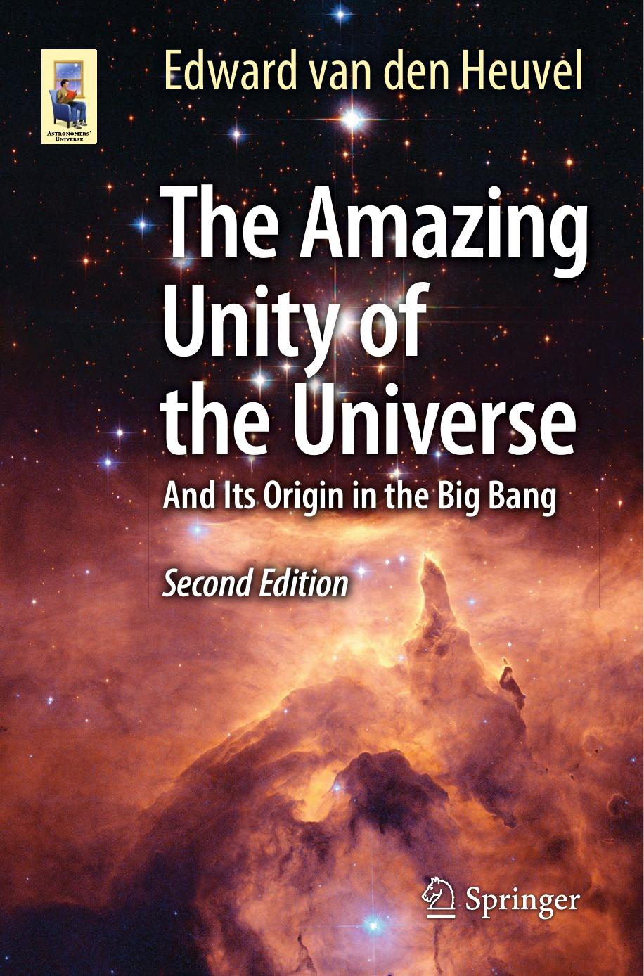 The Amazing Unity of the Universe: And Its Origin in the Big Bang by Edward van den Heuvel (auth.)