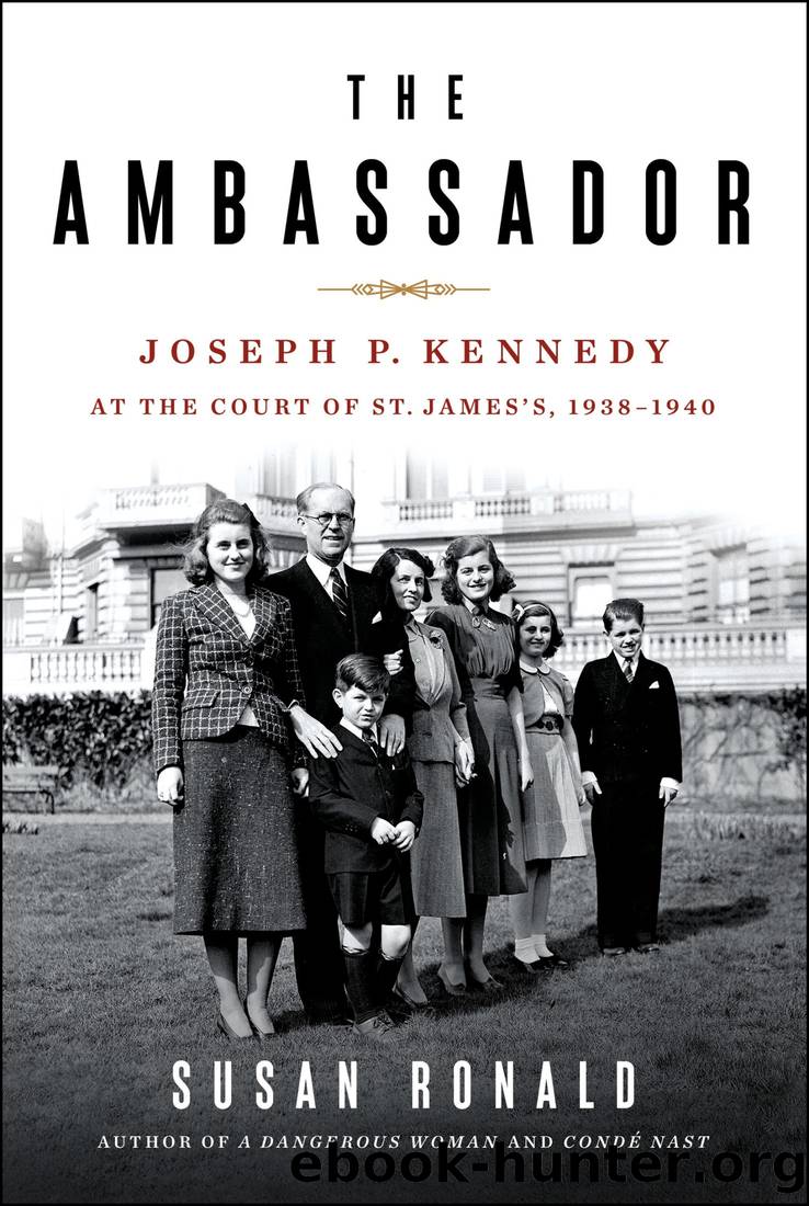 The Ambassador: Joseph P. Kennedy at the Court of St. James's 1938-1940 by Susan Ronald