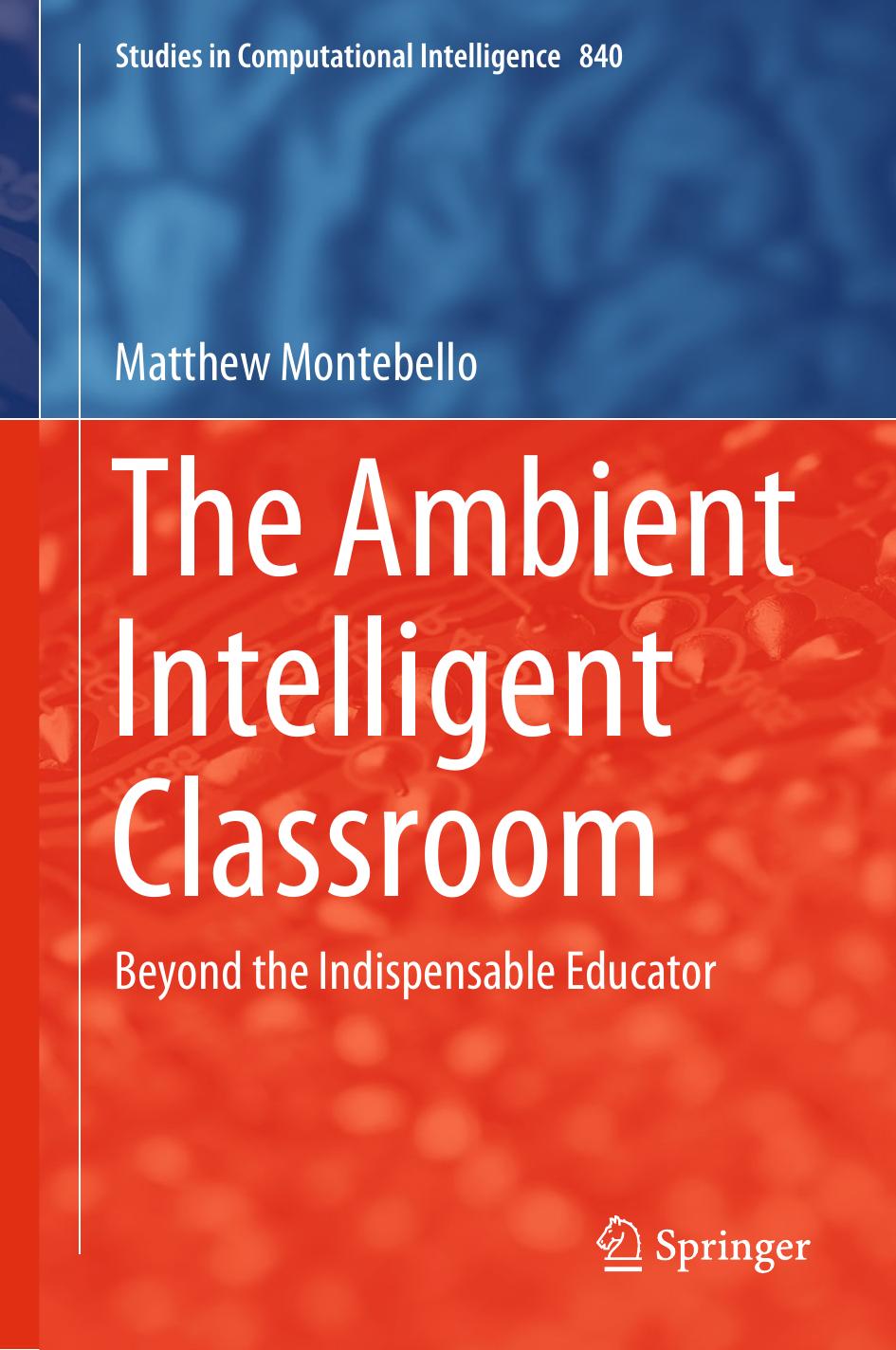 The Ambient Intelligent Classroom: Beyond the Indispensable Educator by Matthew Montebello