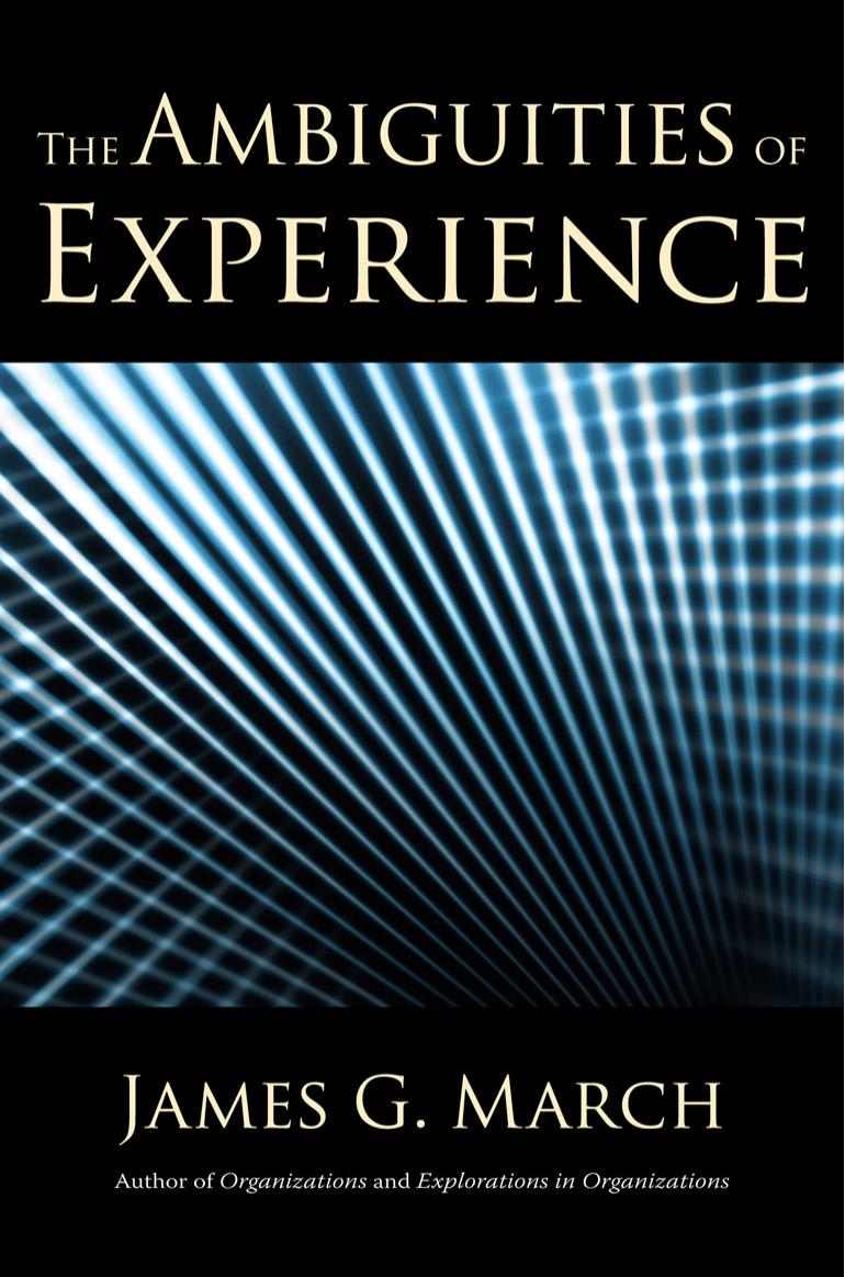 The Ambiguities of Experience by by James G. March