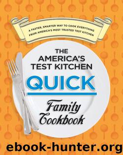 The America's Test Kitchen Quick Family Cookbook: A Faster, Smarter Way to Cook Everything From America's Most Trusted Test Kitchen by America’s Test Kitchen