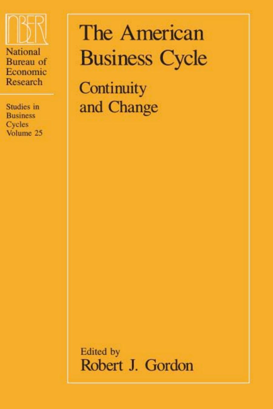 The American Business Cycle: Continuity and Change (Studies in Business Cycles) by Robert J. Gordon