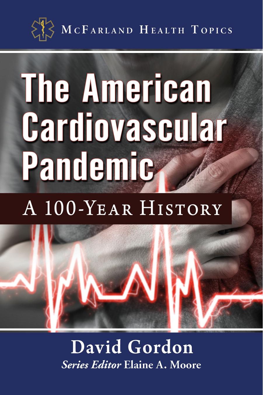 The American Cardiovascular Pandemic: A 100-Year History by David Gordon