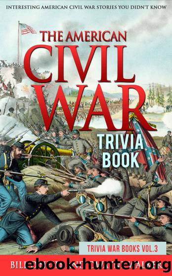 The American Civil War Trivia Book: Interesting American Civil War Stories You Didn't Know (Trivia War Books Book 3) by Bill O'Neill & Dwayne Walker