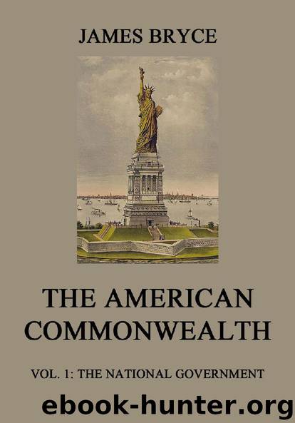 The American Commonwealth: Vol. 1: The National Government by James Bryce