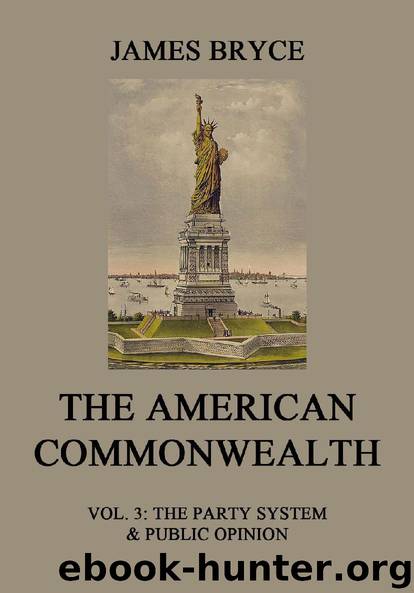The American Commonwealth: Vol. 3: The Party System & Public Opinion by James Bryce