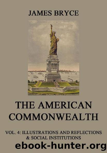 The American Commonwealth: Vol. 4: Illustrations and Reflections & Social Institutions by James Bryce