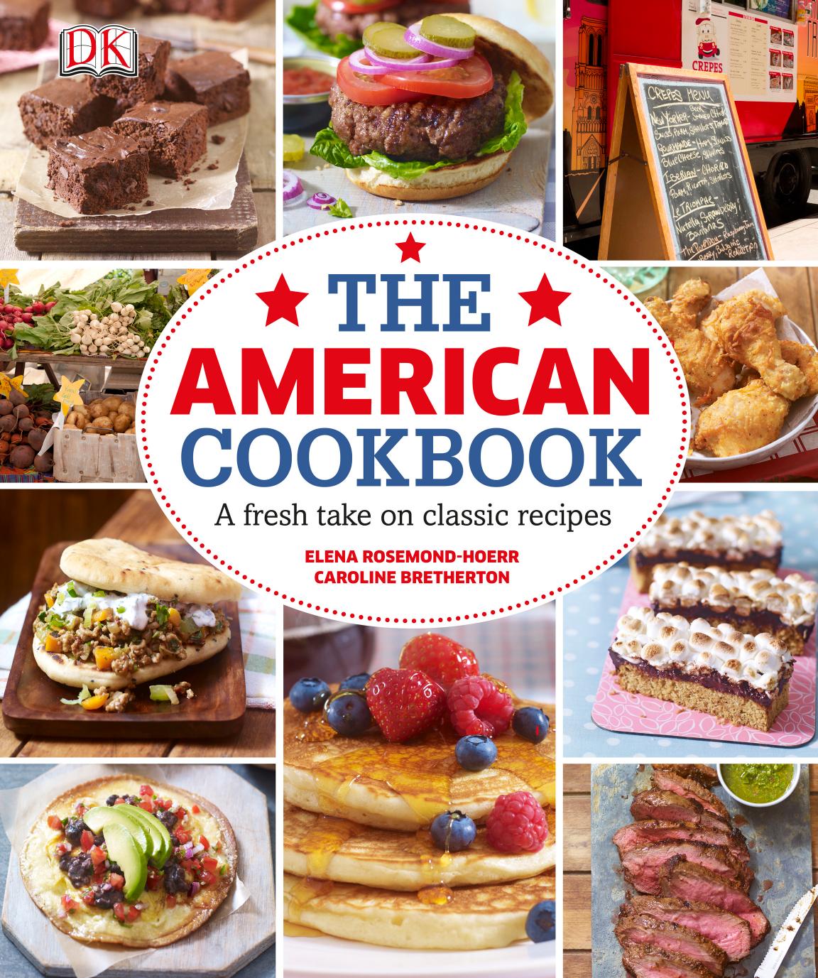 The American Cookbook: A Fresh Take on Classic Recipes by Elena Rosemond-Hoerr Caroline Bretherton