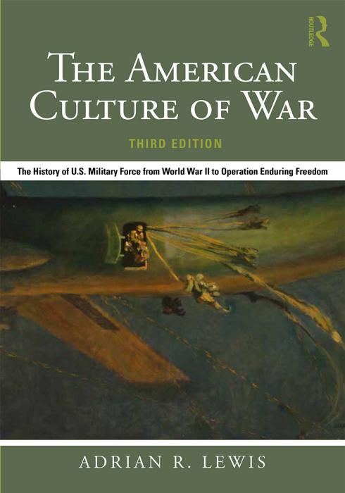 The American Culture of War : The History of U.S. Military Force From World War II, Third Edition by Adrian R. Lewis