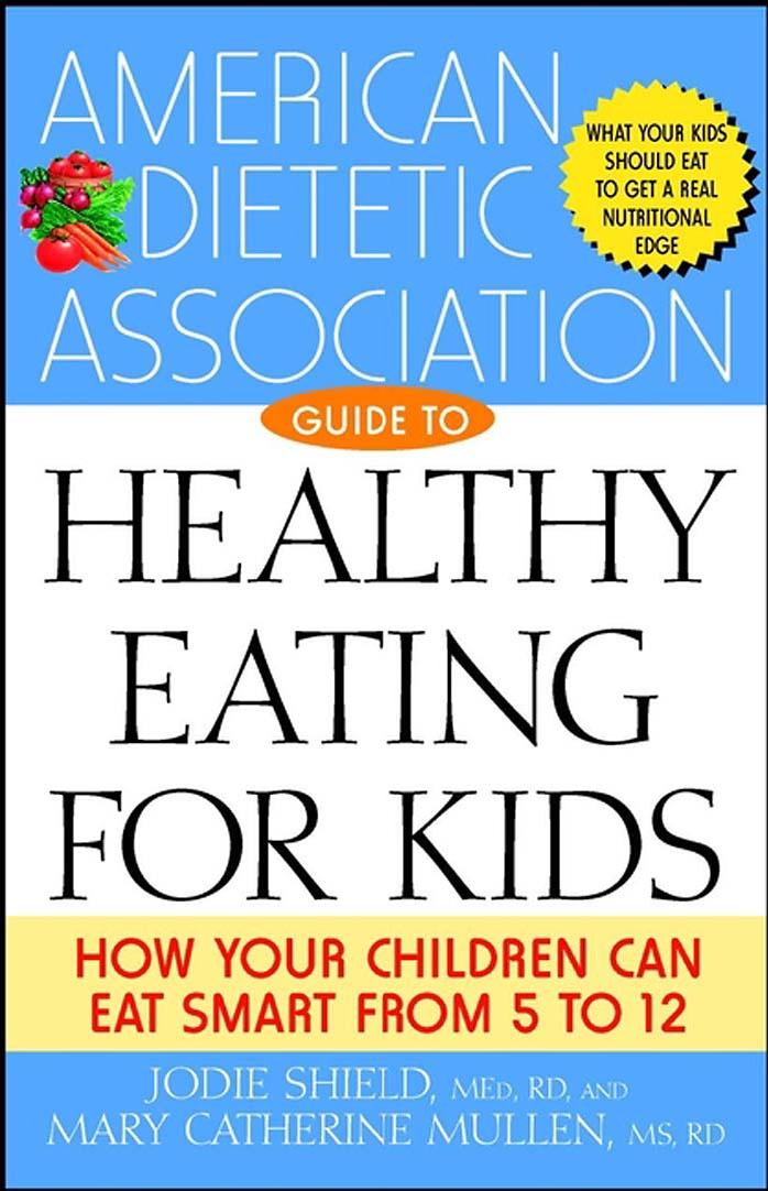 The American Dietetic Association Guide to Healthy Eating for Kids: How Your Children Can Eat Smart from Five to Twelve by American Dietetic Association (ADA) Jodie M.Ed. R.D Shield Mary Catherine M.S. R.D Mullen