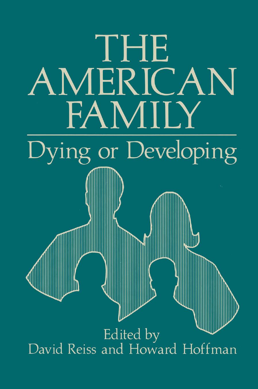 The American Family: Dying or Developing by David Reiss (auth.) David Reiss M. D. Howard A. Hoffman M. D. (eds.)
