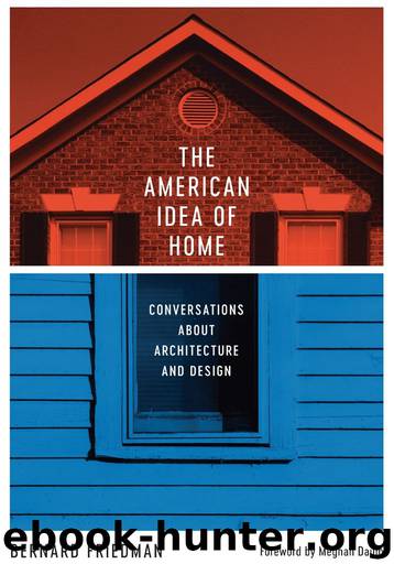 The American Idea of Home: Conversations about Architecture and Design by Bernard Friedman