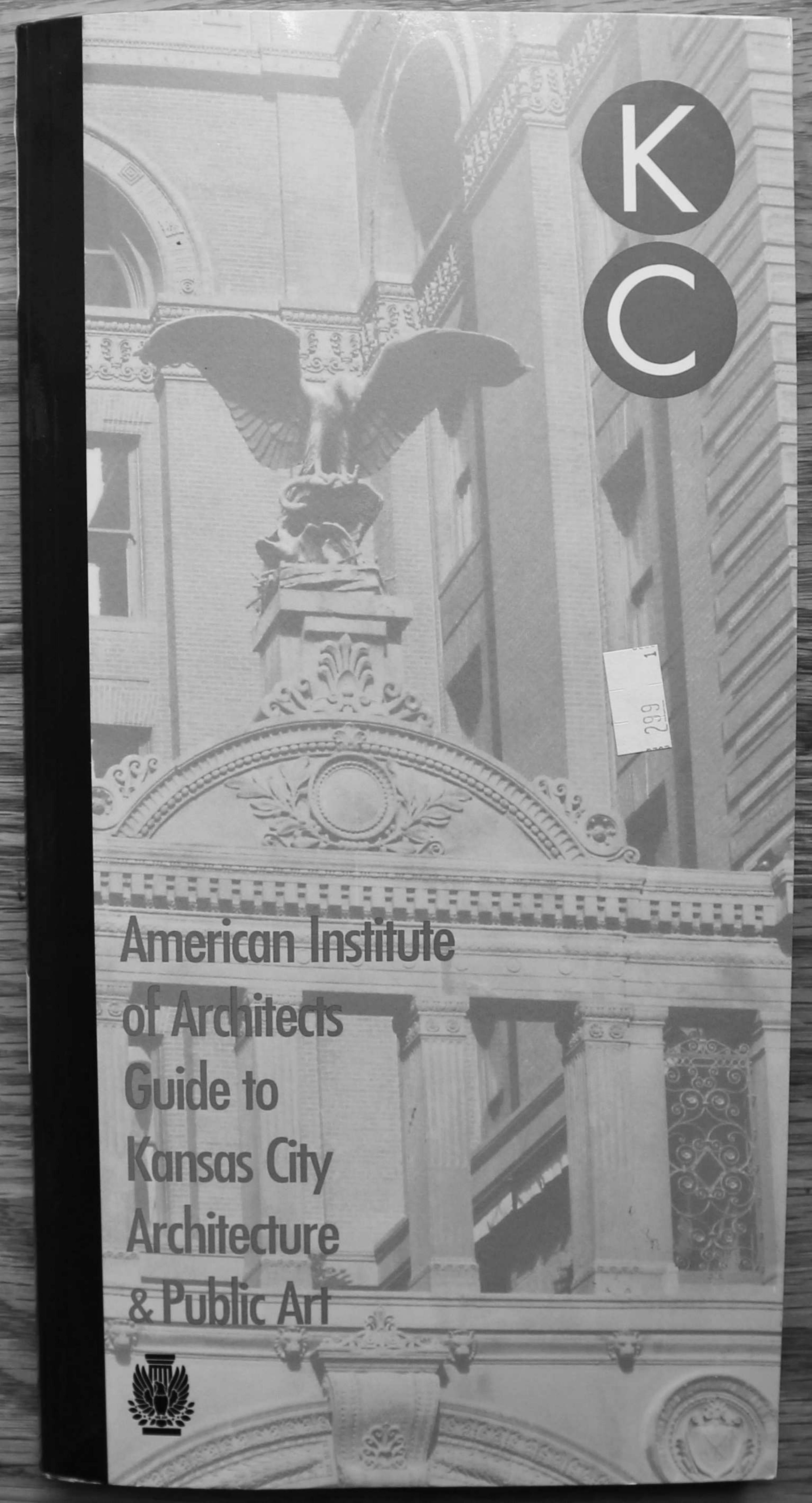 The American Institute of Architects guide to Kansas City architecture and public art. by Stacey Million Jane Mobley Tom Bean Bryan Gross Elizabeth Rosin Brad Finch