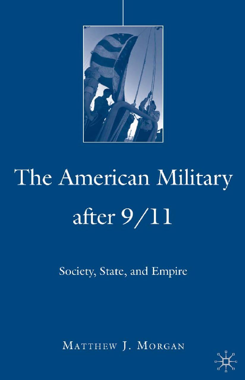 The American Military After 9/11: Society, State, and Empire by Matthew J. Morgan (auth.)