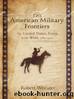 The American Military Frontiers: The United States Army in the West, 1783-1900 by Robert Wooster