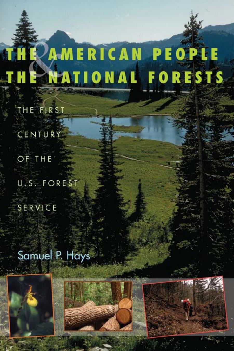 The American People and the National Forests : The First Century of the U. S. Forest Service by Samuel P. Hays