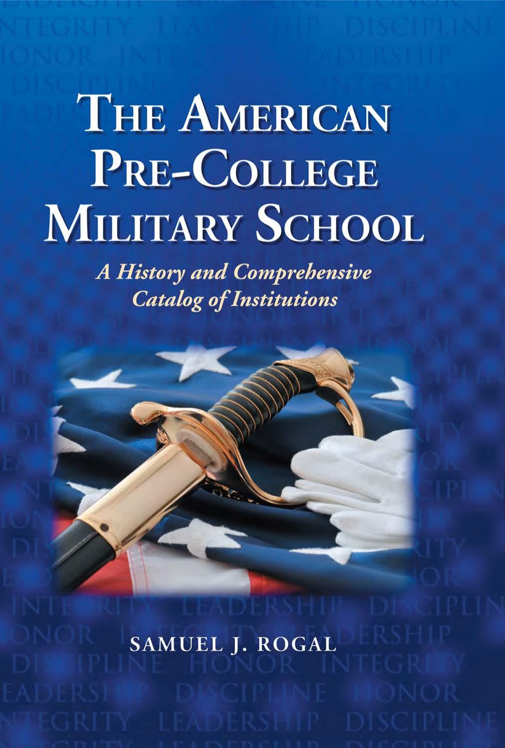 The American Pre-College Military School: A History and Comprehensive Catalog of Institutions by Samuel J. Rogal