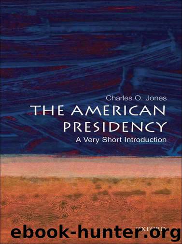 The American Presidency: A Very Short Introduction (Very Short Introductions) by Charles O. Jones