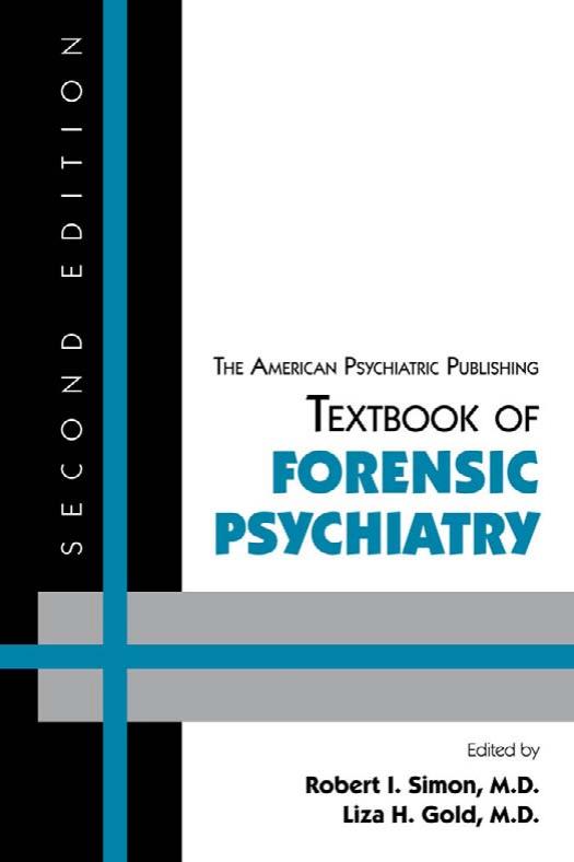 The American Psychiatric Publishing Textbook of Forensic Psychiatry by Robert I. Simon Liza H. Gold Robert I. Simon Liza H. Gold