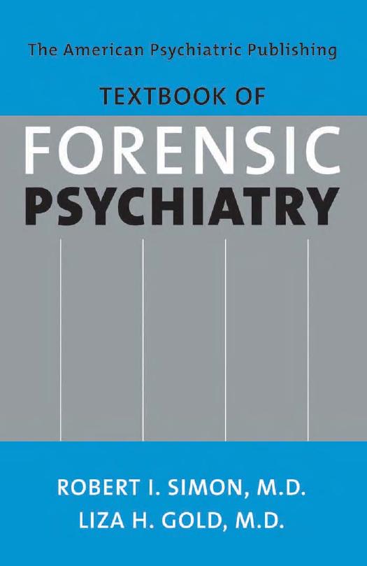 The American Psychiatric Publishing Textbook of Forensic Psychiatry: The Clinician's Guide by Robert I. Simon Liza H. Gold