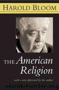 The American Religion by Bloom Harold