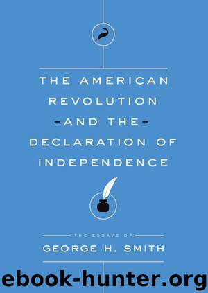 The American Revolution and the Declaration of Independence by George H. Smith