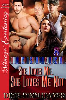 The American Soldier Collection 08: She Loves Me, She Loves Me Not by Dixie Lynn Dwyer