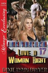 The American Soldier Collection 17: Love a Woman Right (Siren Publishing Ménage Everlasting) by Dixie Lynn Dwyer